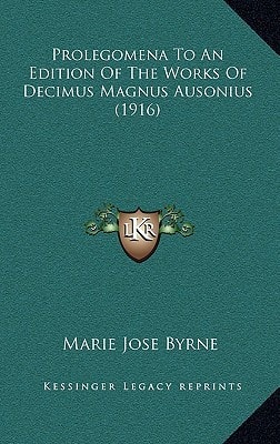Prolegomena To An Edition Of The Works Of Decimus Magnus Ausonius (1916)