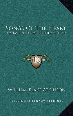Songs Of The Heart: Poems On Various Subjects (1871)