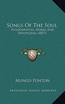 Songs Of The Soul: Philosophical, Moral And Devotional (1877)