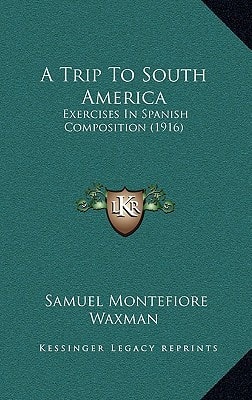 A Trip To South America: Exercises In Spanish Composition (1916)