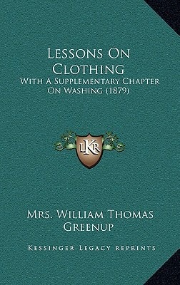 Lessons On Clothing: With A Supplementary Chapter On Washing (1879)