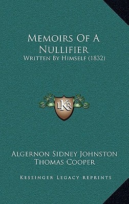 Memoirs Of A Nullifier: Written By Himself (1832)