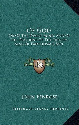 Of God: Or Of The Divine Mind, And Of The Doctrine Of The Trinity, Also Of Pantheism (1849)