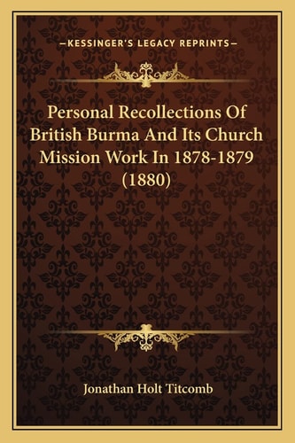Personal Recollections Of British Burma And Its Church Mission Work In 1878-1879 (1880)