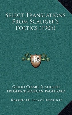 Select Translations From Scaliger's Poetics (1905)