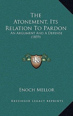 The Atonement, Its Relation To Pardon: An Argument And A Defense (1859)