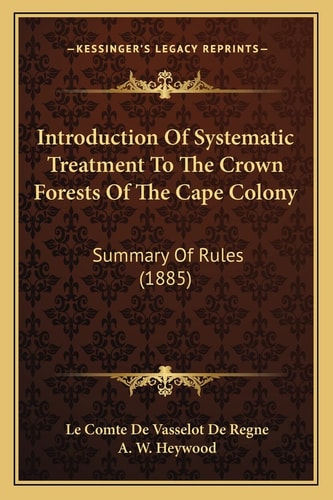 Introduction Of Systematic Treatment To The Crown Forests Of The Cape Colony: Summary Of Rules (1885)