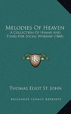 Melodies Of Heaven: A Collection Of Hymns And Tunes For Social Worship (1868)