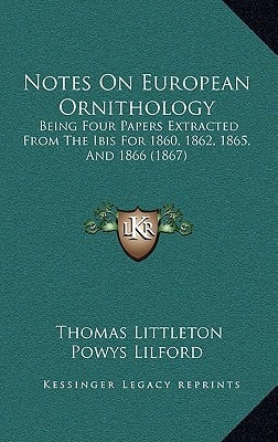 Notes On European Ornithology: Being Four Papers Extracted From The Ibis For 1860, 1862, 1865, And 1866 (1867)