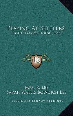 Playing at Settlers : Or the Faggot House (1855)