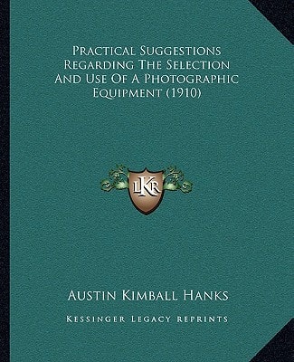 Practical Suggestions Regarding The Selection And Use Of A Photographic Equipment (1910)