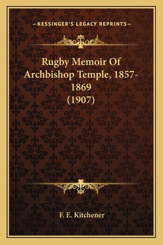 Rugby Memoir Of Archbishop Temple, 1857-1869 (1907)