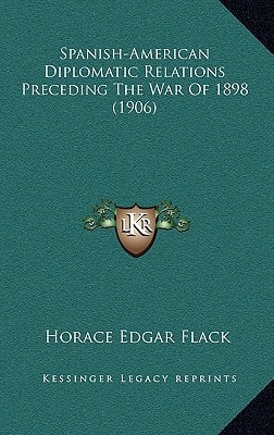 Spanish-American Diplomatic Relations Preceding The War Of 1898 (1906)