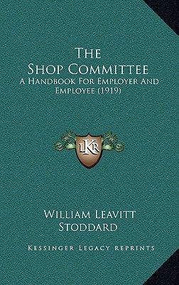 The Shop Committee: A Handbook For Employer And Employee (1919)