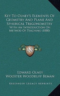 Key To Olney's Elements Of Geometry And Plane And Spherical Trigonometry: With An Introduction On Method Of Teaching (1880)