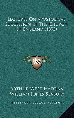 Lectures On Apostolical Succession In The Church Of England (1893)