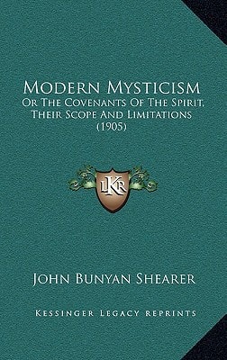 Modern Mysticism: Or The Covenants Of The Spirit, Their Scope And Limitations (1905)