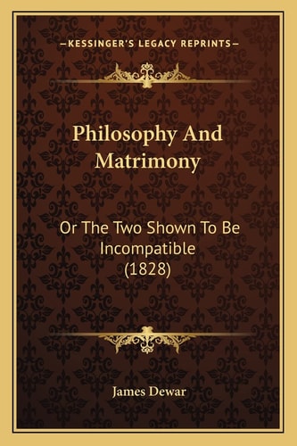 Philosophy And Matrimony: Or The Two Shown To Be Incompatible (1828)