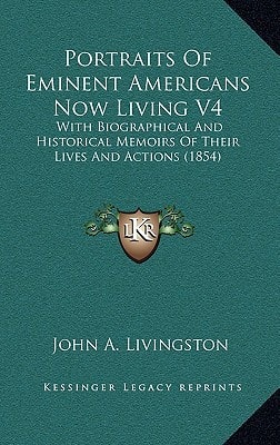 Portraits Of Eminent Americans Now Living V4: With Biographical And Historical Memoirs Of Their Lives And Actions (1854)