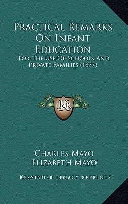 Practical Remarks On Infant Education: For The Use Of Schools And Private Families (1837)