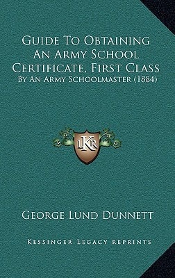 Guide To Obtaining An Army School Certificate, First Class: By An Army Schoolmaster (1884)