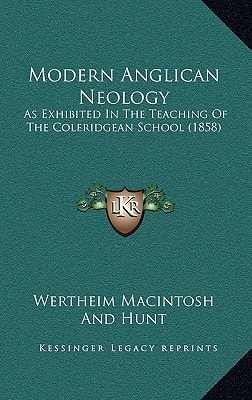 Modern Anglican Neology : As Exhibited in the Teaching of the Coleridgean School (1858)