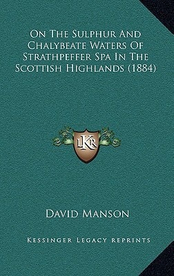 On The Sulphur And Chalybeate Waters Of Strathpeffer Spa In The Scottish Highlands (1884)