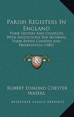Parish Registers In England: Their History And Contents, With Suggestions For Securing Their Better Custody And Preservation (1883)