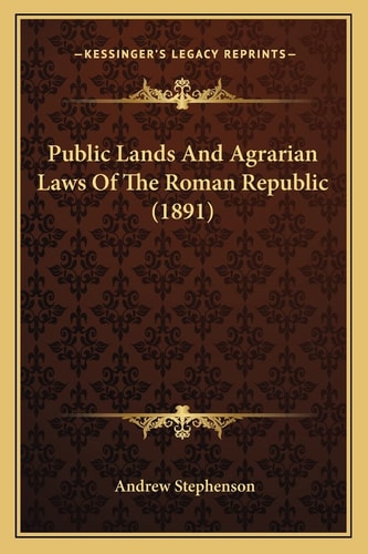 Public Lands And Agrarian Laws Of The Roman Republic (1891)