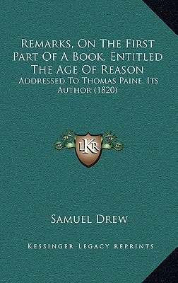 Remarks, On The First Part Of A Book, Entitled The Age Of Reason: Addressed To Thomas Paine, Its Author (1820)