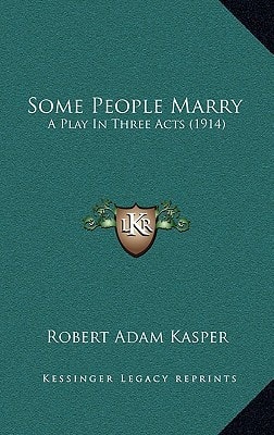 Some People Marry: A Play In Three Acts (1914)