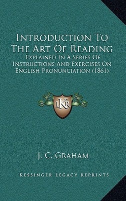 Introduction To The Art Of Reading: Explained In A Series Of Instructions And Exercises On English Pronunciation (1861)