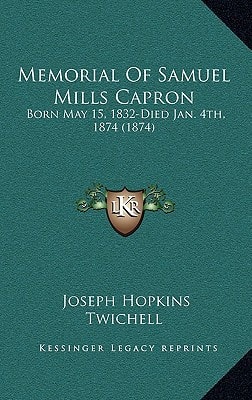 Memorial Of Samuel Mills Capron: Born May 15, 1832-Died Jan. 4th, 1874 (1874)