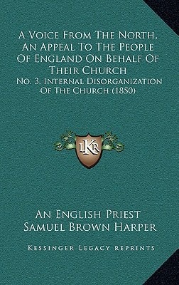 A Voice From The North, An Appeal To The People Of England On Behalf Of Their Church: No. 3, Internal Disorganization Of The Church (1850)