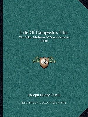 Life of Campestris Ulm: The Oldest Inhabitant of Boston Common (1910)