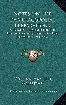 Notes On The Pharmacopoeial Preparations: Specially Arranged For The Use Of Students Preparing For Examination (1873)