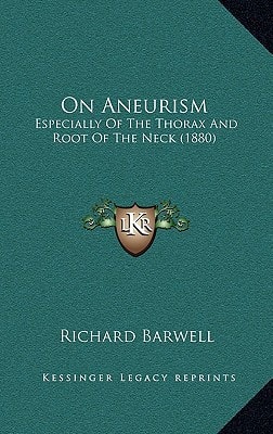 On Aneurism: Especially Of The Thorax And Root Of The Neck (1880)