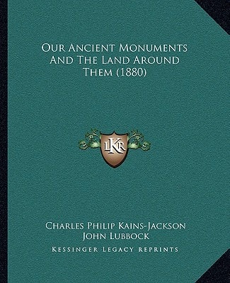 Our Ancient Monuments And The Land Around Them (1880)