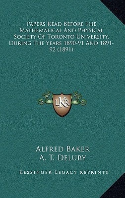 Papers Read Before The Mathematical And Physical Society Of Toronto University, During The Years 1890-91 And 1891-92 (1891)