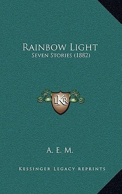Rainbow Light: Seven Stories (1882)