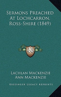 Sermons Preached At Lochcarron, Ross-Shire (1849)