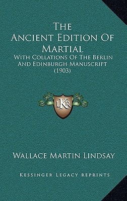 The Ancient Edition Of Martial: With Collations Of The Berlin And Edinburgh Manuscript (1903)