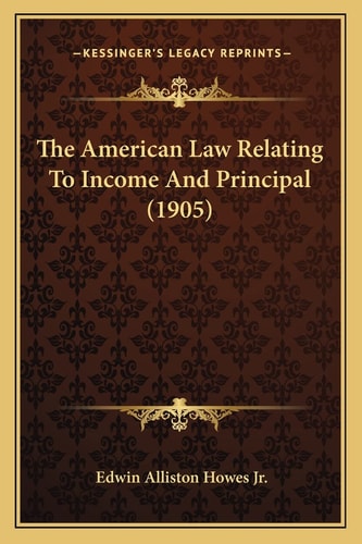 The American Law Relating To Income And Principal (1905)