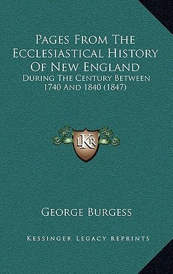 Pages From The Ecclesiastical History Of New England: During The Century Between 1740 And 1840 (1847)
