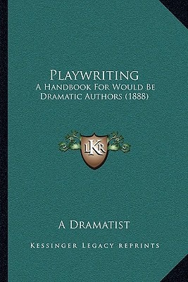 Playwriting: A Handbook For Would Be Dramatic Authors (1888)