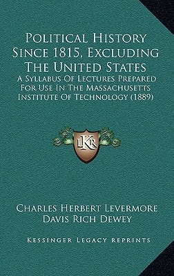 Political History Since 1815, Excluding The United States: A Syllabus Of Lectures Prepared For Use In The Massachusetts Institute Of Technology (1889)