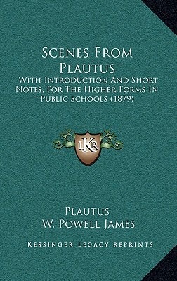 Scenes From Plautus: With Introduction And Short Notes, For The Higher Forms In Public Schools (1879)