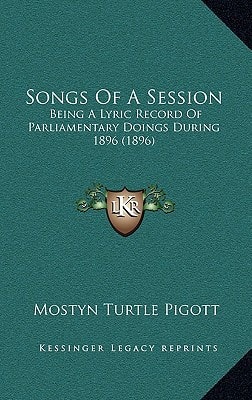 Songs Of A Session: Being A Lyric Record Of Parliamentary Doings During 1896 (1896)