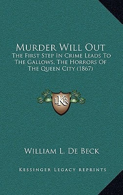 Murder Will Out: The First Step In Crime Leads To The Gallows, The Horrors Of The Queen City (1867)