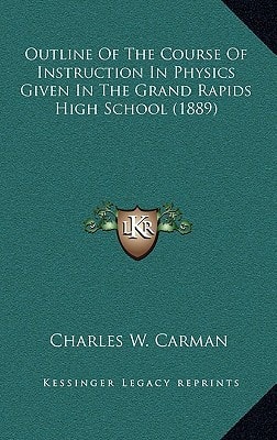 Outline Of The Course Of Instruction In Physics Given In The Grand Rapids High School (1889)